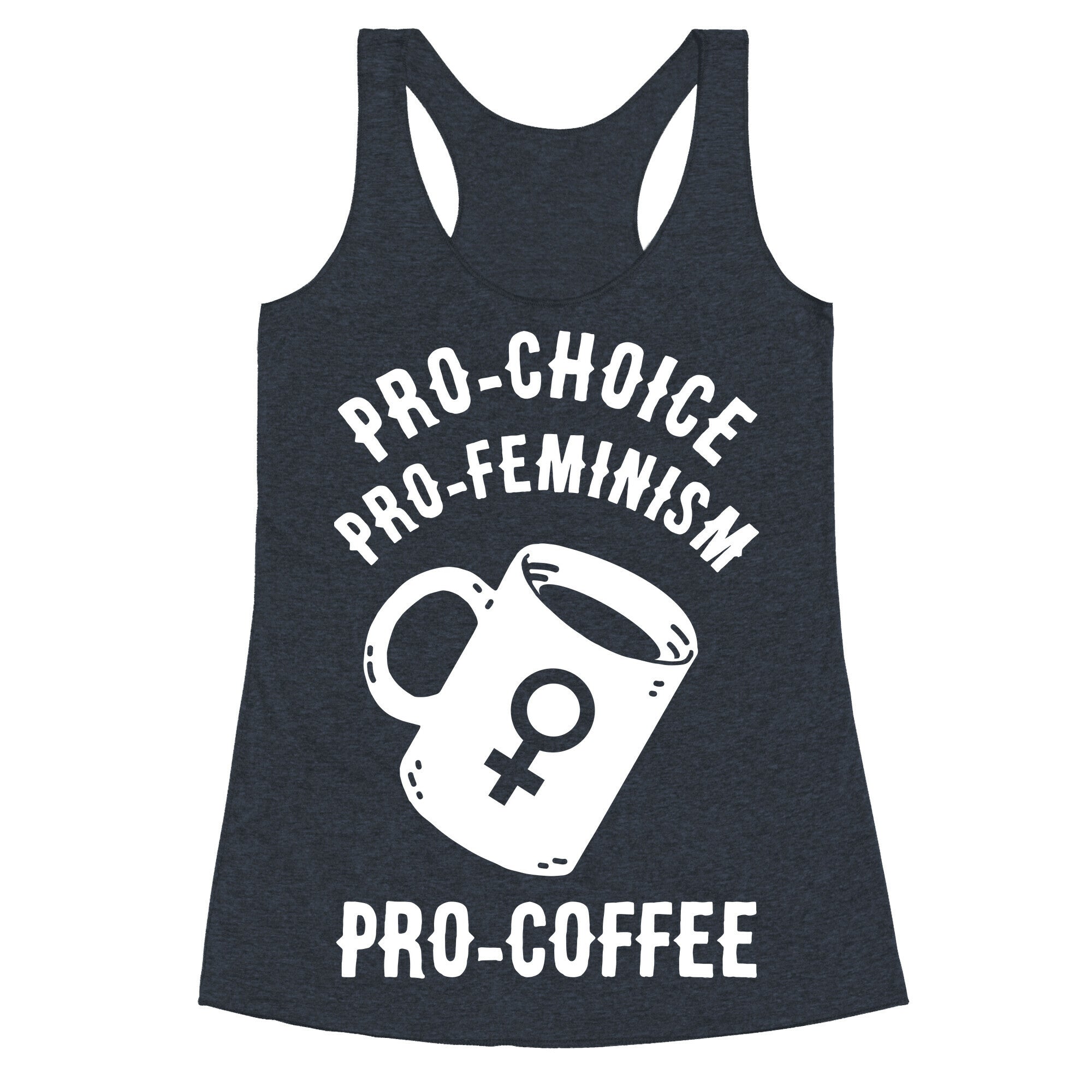 Pro-Choice Pro-Feminism Pro-Coffee Racerback Tank