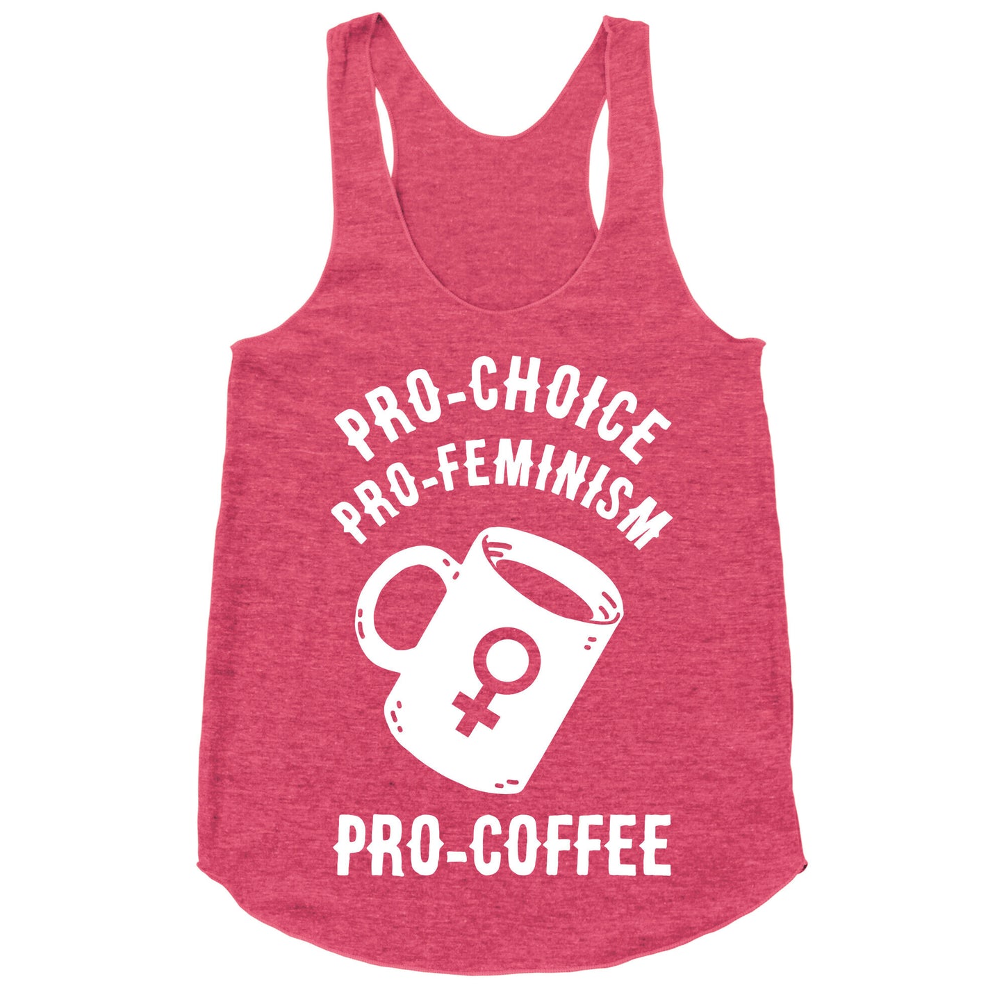 Pro-Choice Pro-Feminism Pro-Coffee Racerback Tank