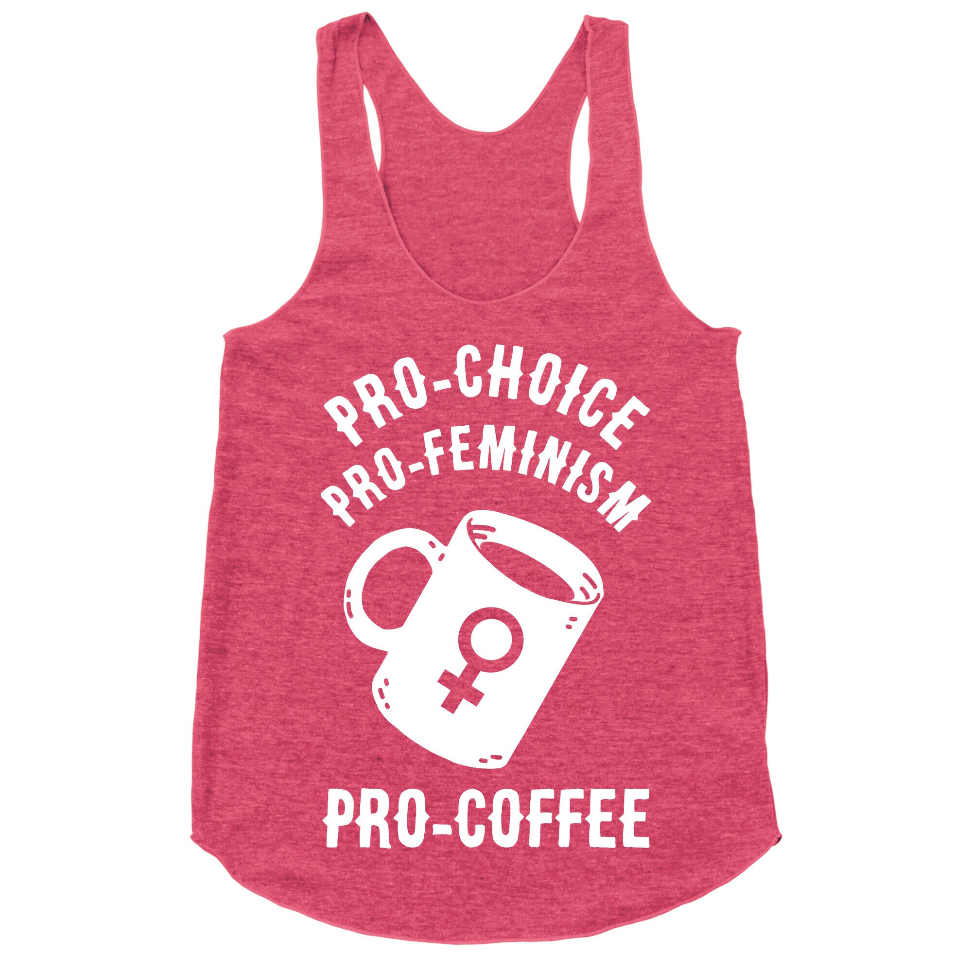 Pro-Choice Pro-Feminism Pro-Coffee Racerback Tank