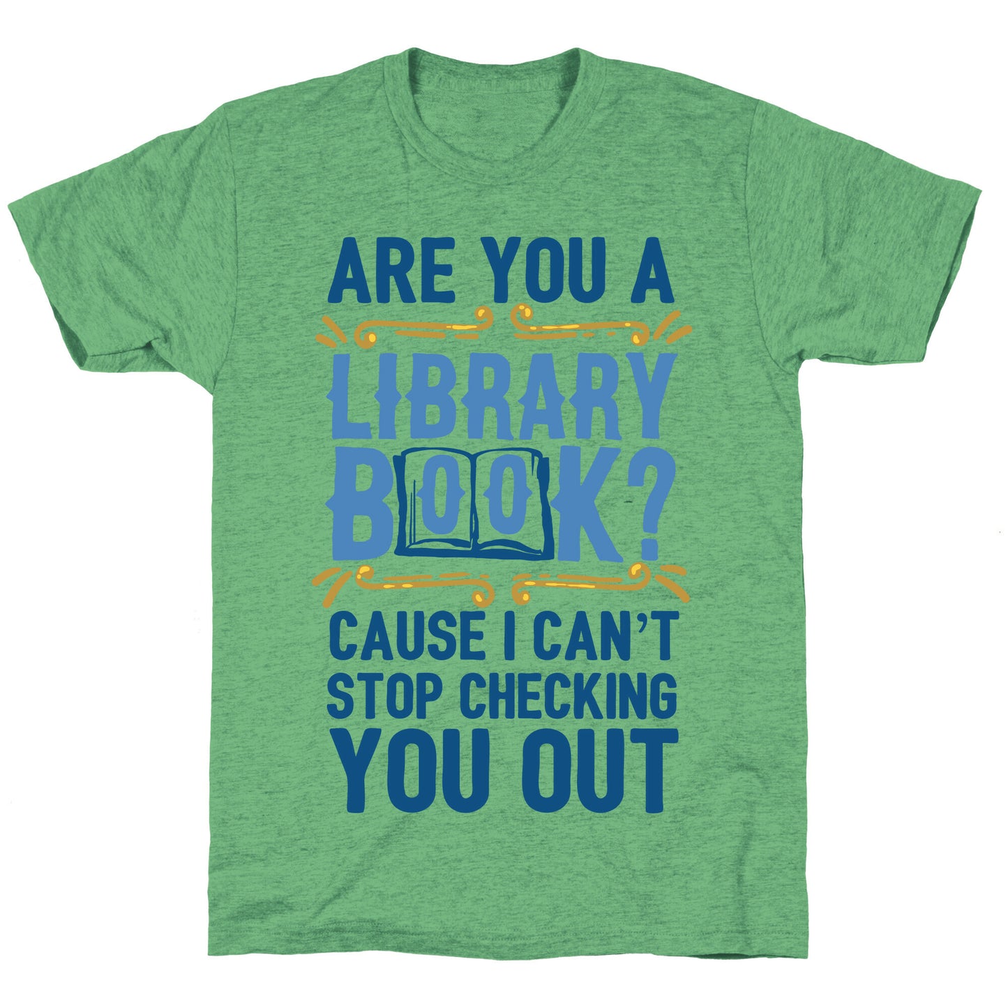 Are You A Library Book Cause I Can't Stop Checking You Out Unisex Triblend Tee