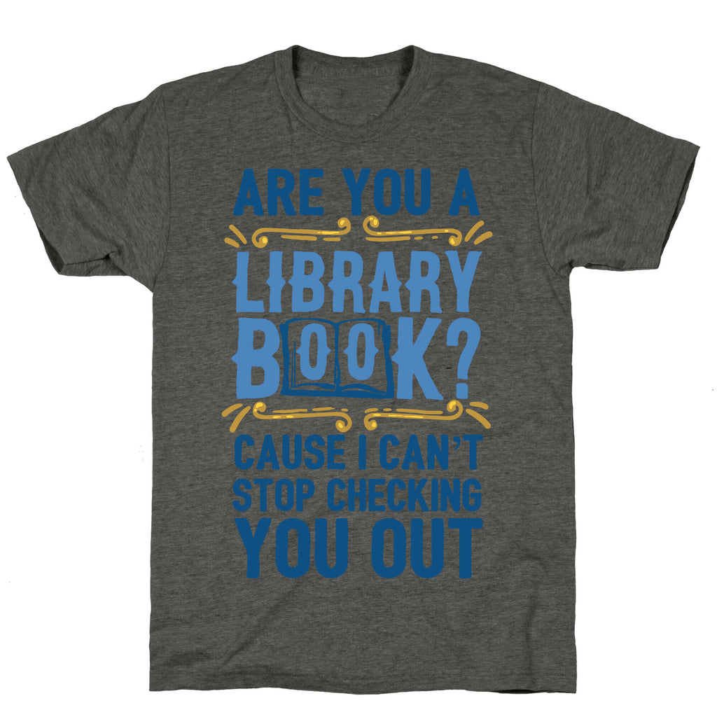 Are You A Library Book Cause I Can't Stop Checking You Out Unisex Triblend Tee