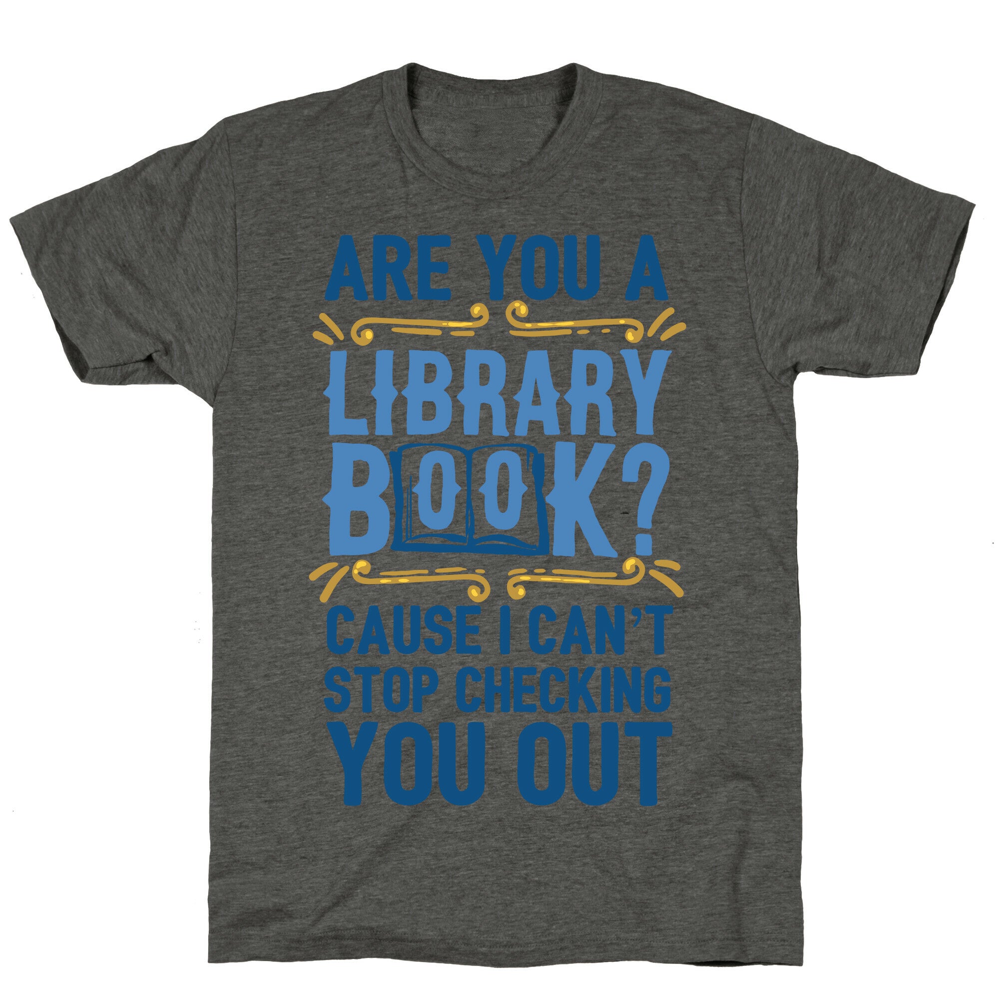 Are You A Library Book Cause I Can't Stop Checking You Out Unisex Triblend Tee