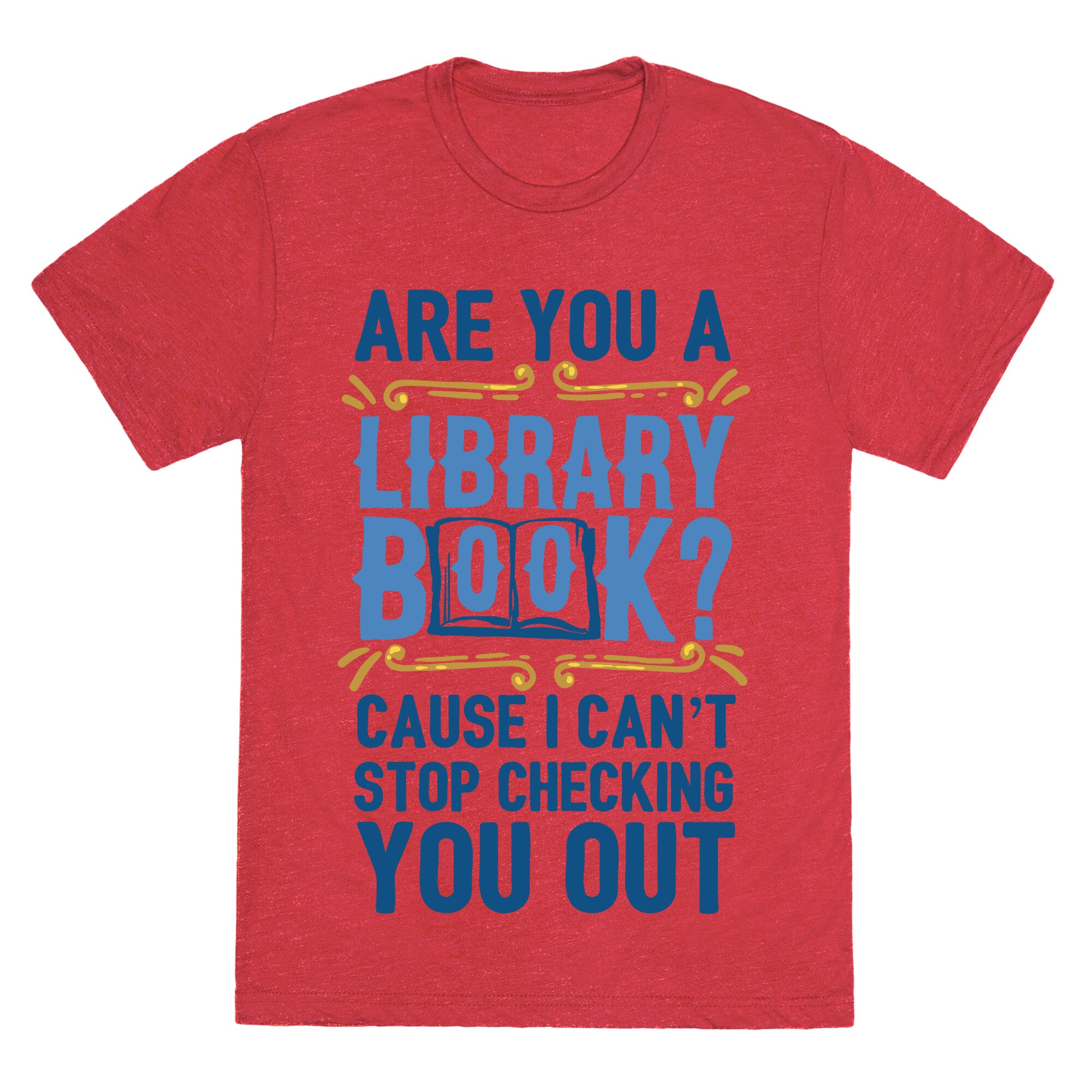 Are You A Library Book Cause I Can't Stop Checking You Out Unisex Triblend Tee