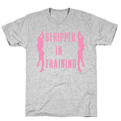 Stripper In Training T-Shirt