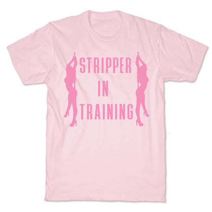 Stripper In Training T-Shirt