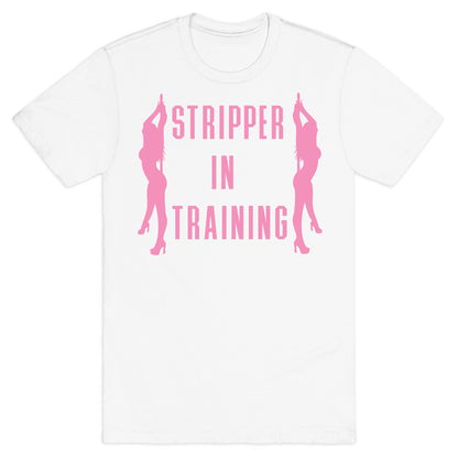 Stripper In Training T-Shirt