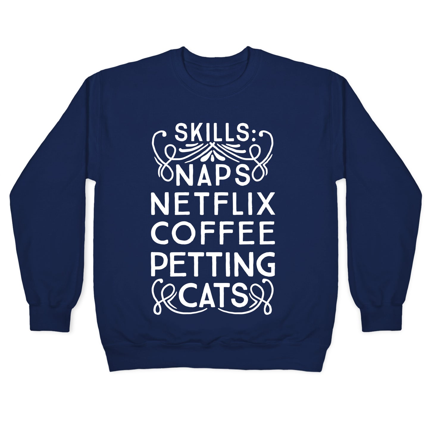Skills: Naps, Netflix, Coffee, & Petting Cats Crewneck Sweatshirt