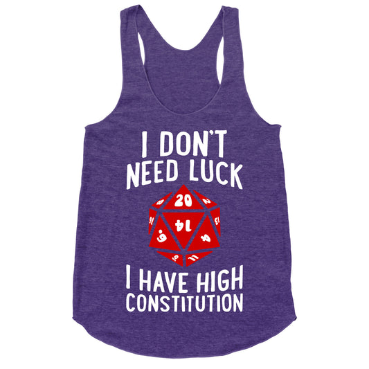 I Don't Need Luck, I Have High Constitution Racerback Tank
