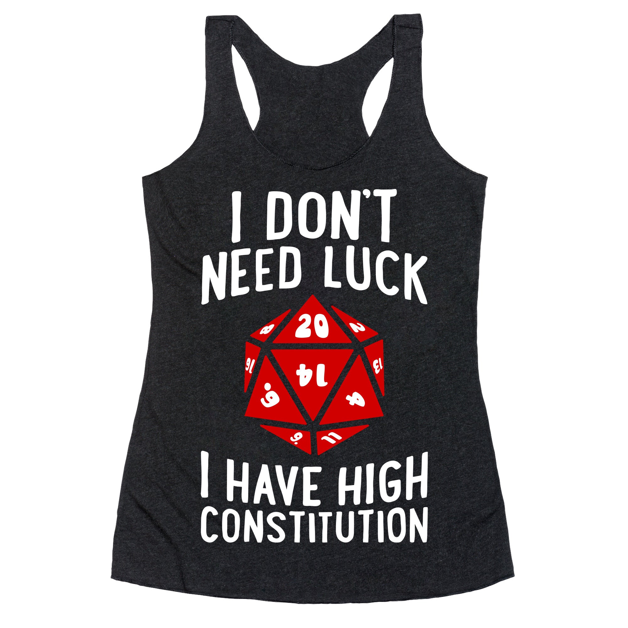 I Don't Need Luck, I Have High Constitution Racerback Tank