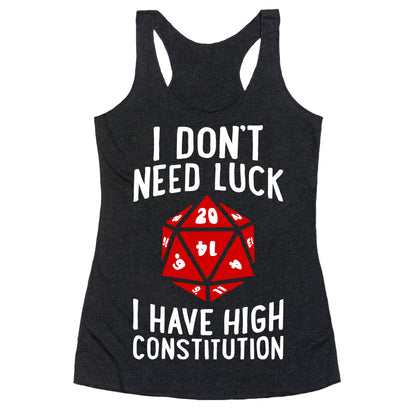 I Don't Need Luck, I Have High Constitution Racerback Tank