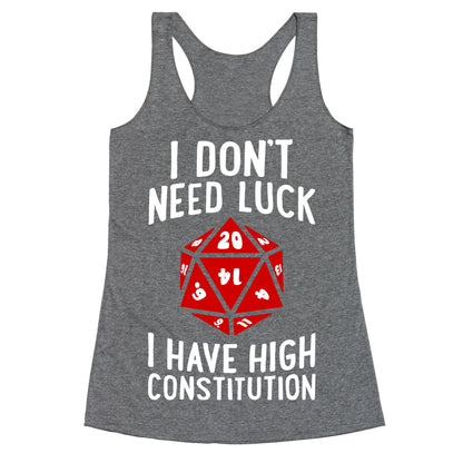 I Don't Need Luck, I Have High Constitution Racerback Tank