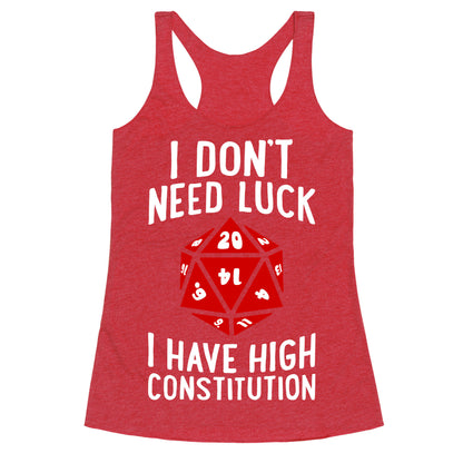 I Don't Need Luck, I Have High Constitution Racerback Tank