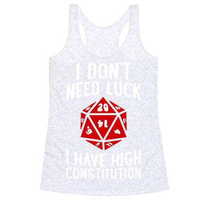 I Don't Need Luck, I Have High Constitution Racerback Tank