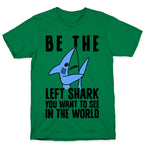 Be The Left Shark You Want To See In The World T-Shirt