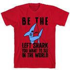 Be The Left Shark You Want To See In The World T-Shirt