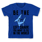 Be The Left Shark You Want To See In The World T-Shirt