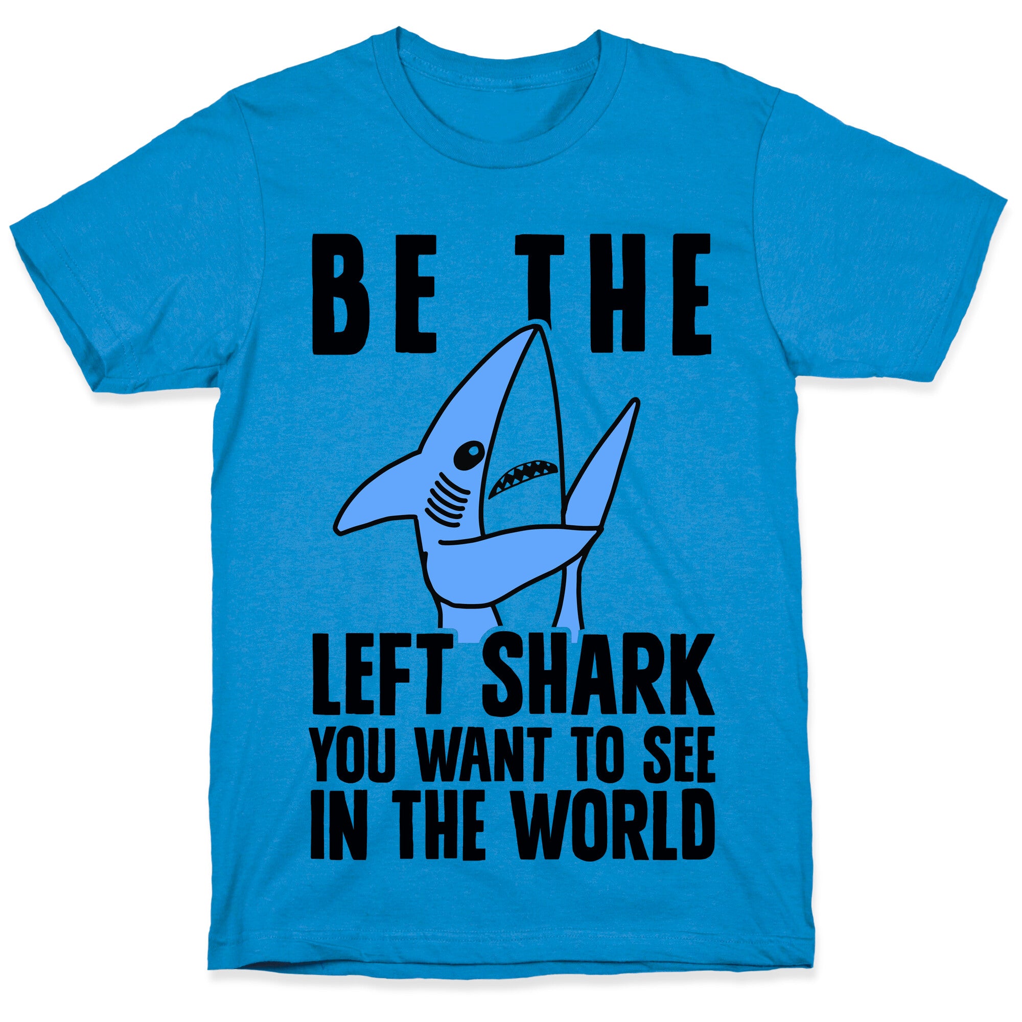 Be The Left Shark You Want To See In The World T-Shirt