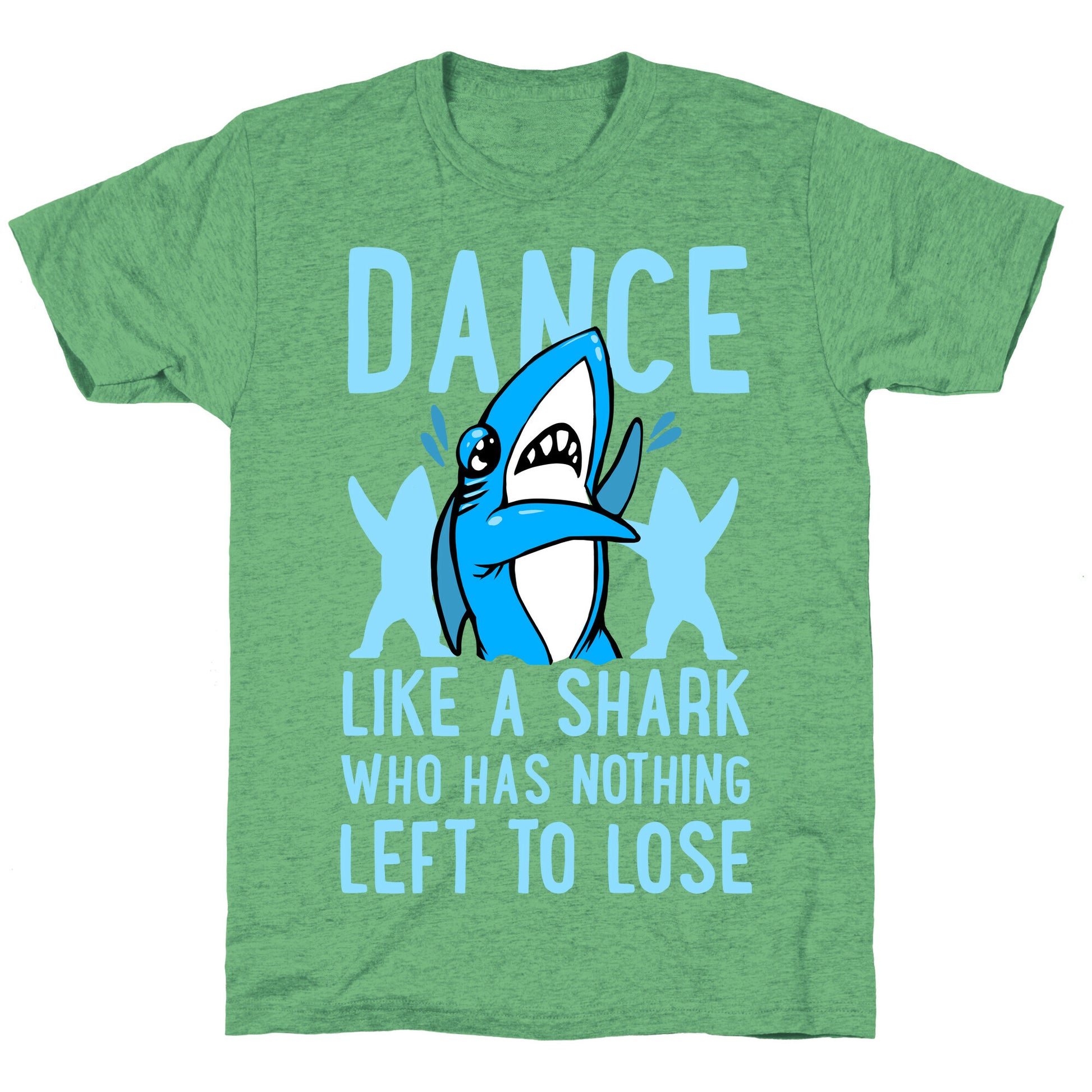 Dance like a Shark Who Has Nothing Left to Lose Unisex Triblend Tee