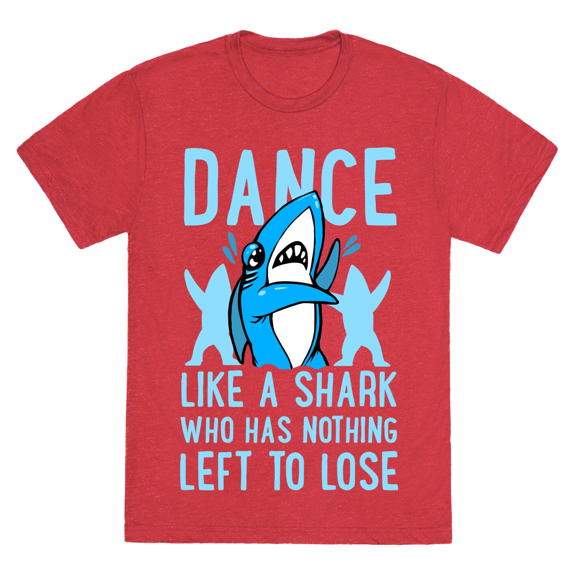 Dance like a Shark Who Has Nothing Left to Lose Unisex Triblend Tee