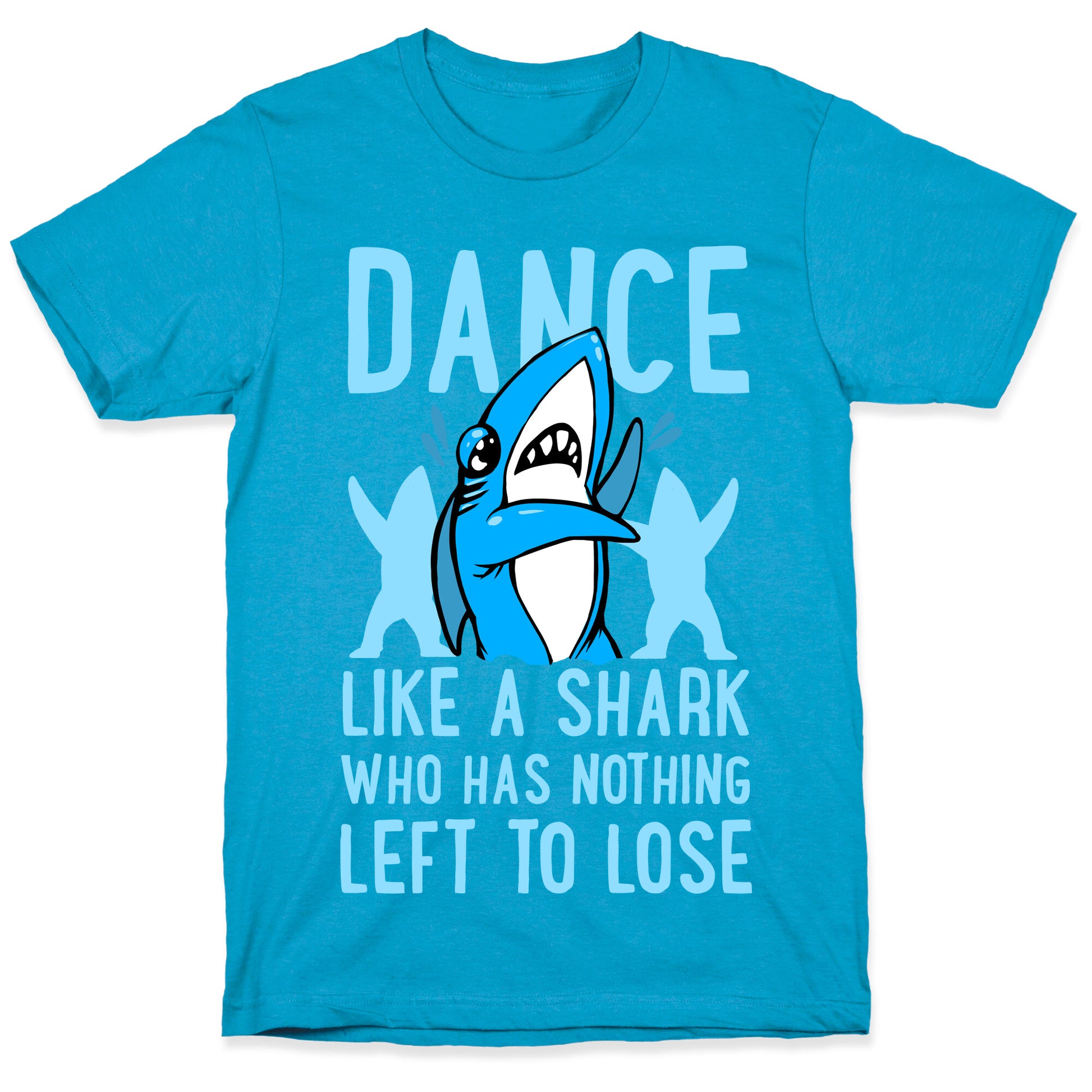 Dance like a Shark Who Has Nothing Left to Lose Unisex Triblend Tee