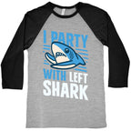 I Party With Left Shark Baseball Tee