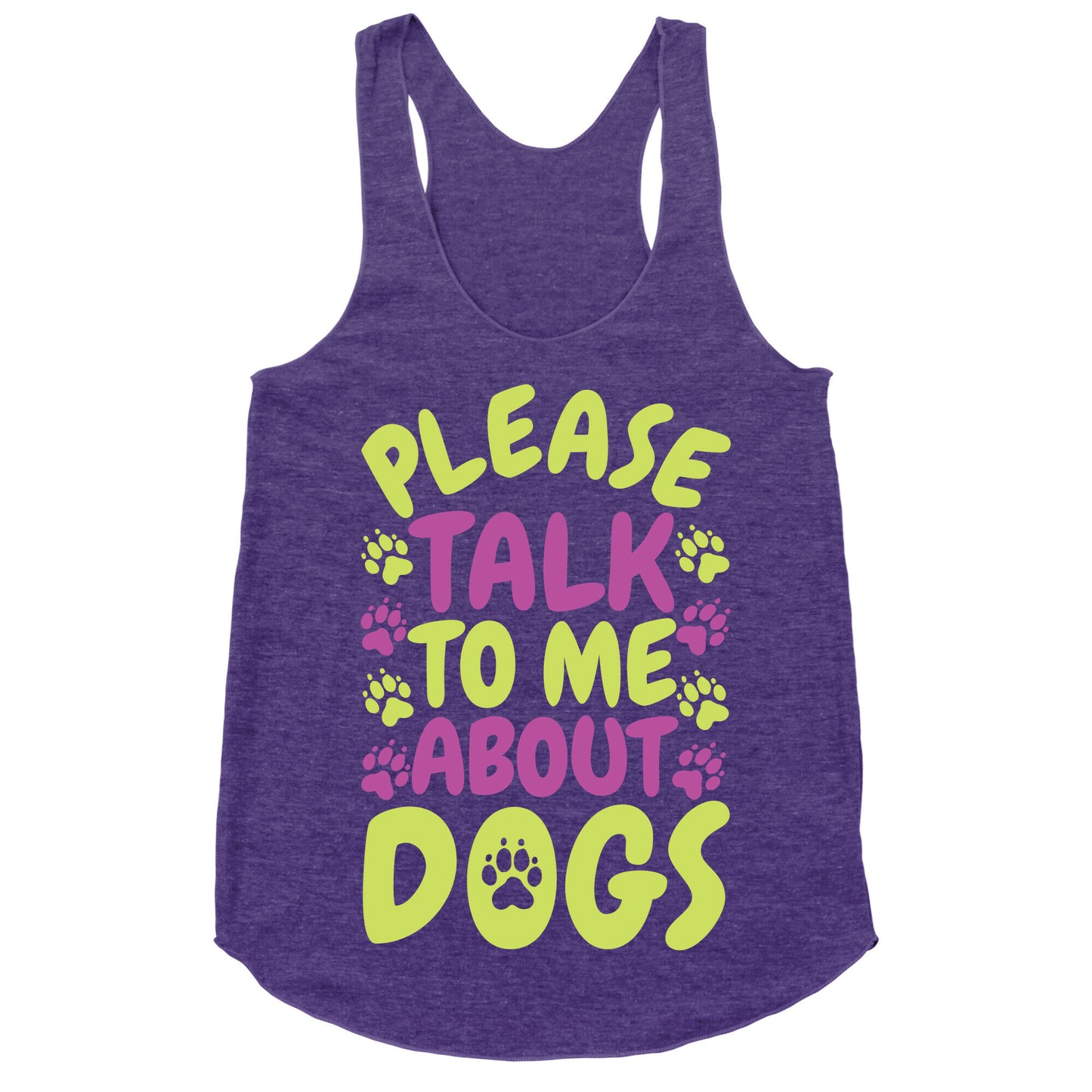 Please Talk To Me About Dogs Racerback Tank