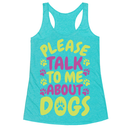 Please Talk To Me About Dogs Racerback Tank