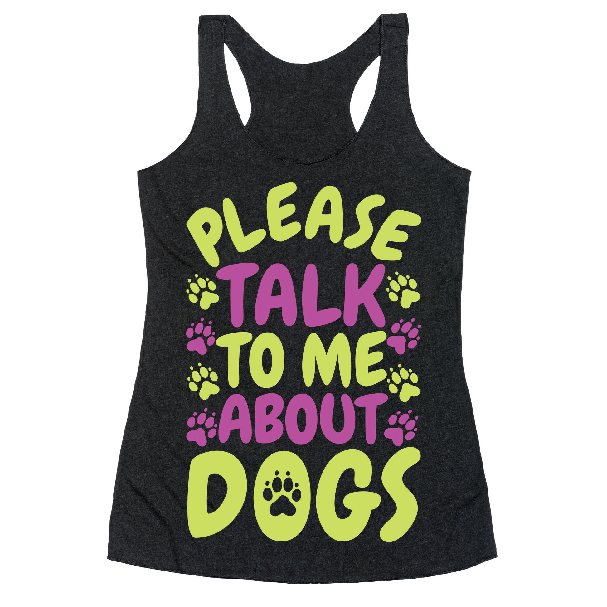 Please Talk To Me About Dogs Racerback Tank