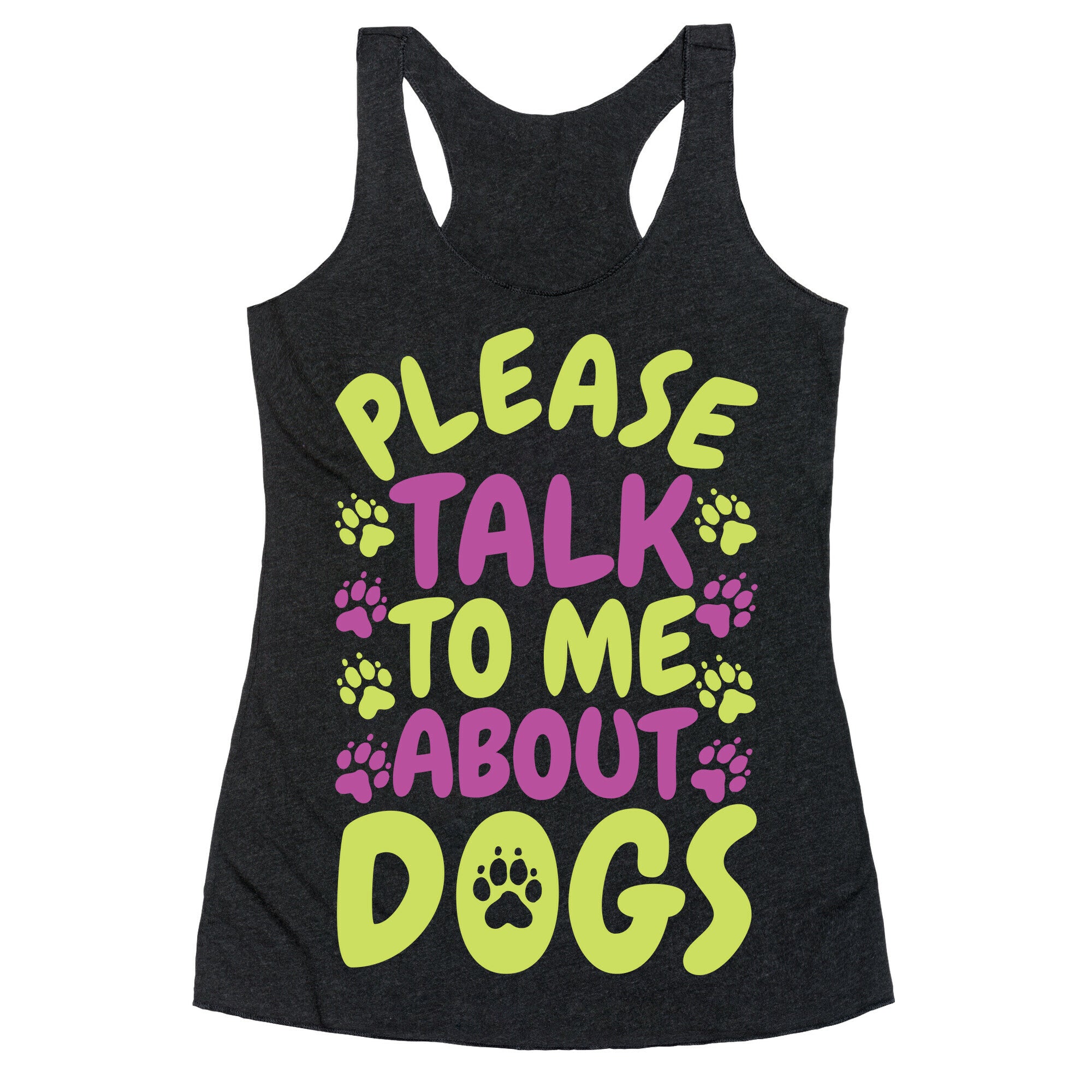 Please Talk To Me About Dogs Racerback Tank