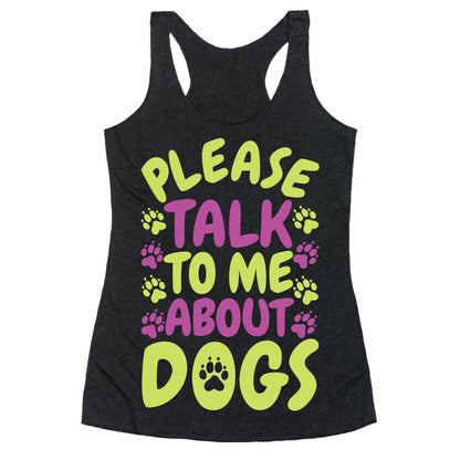 Please Talk To Me About Dogs Racerback Tank