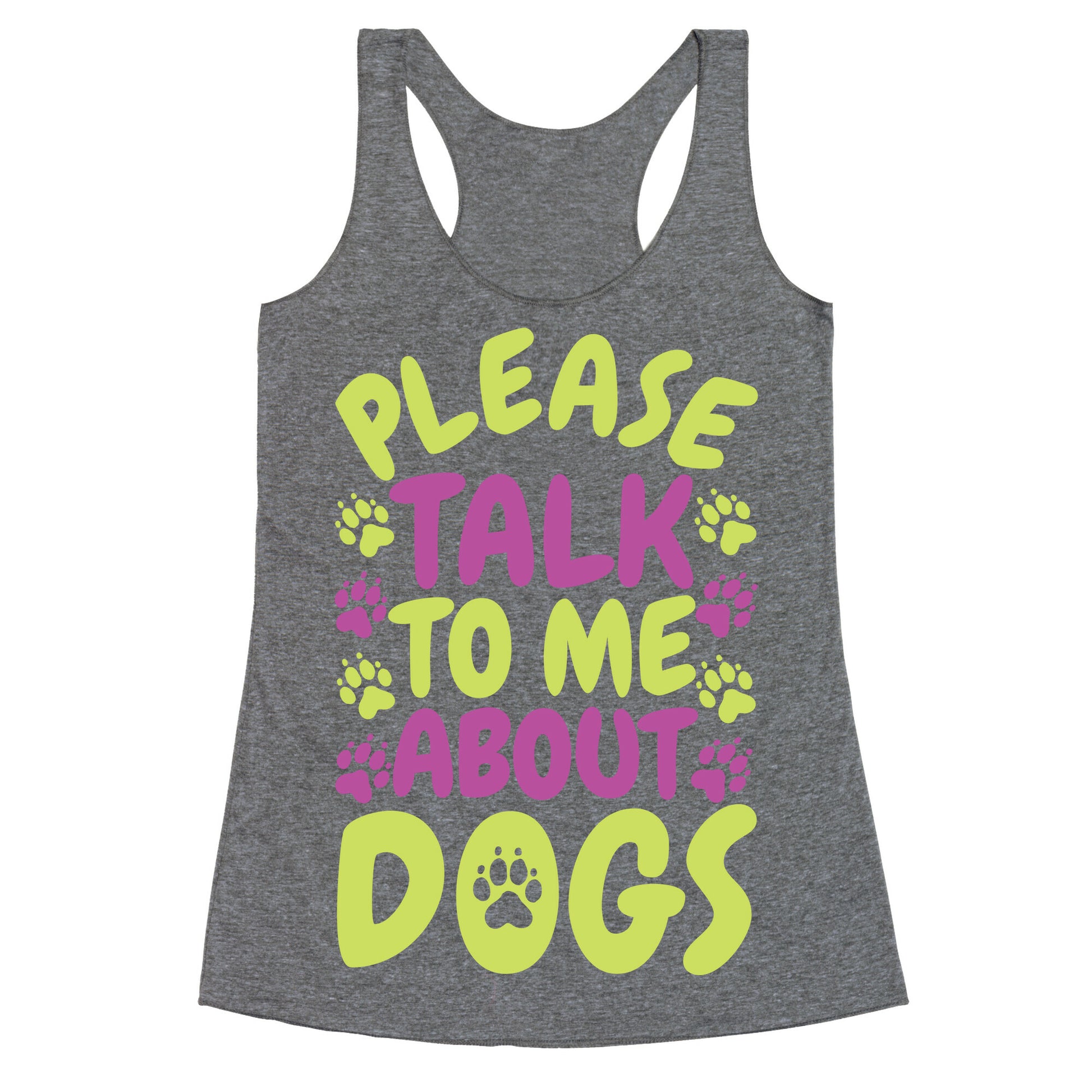 Please Talk To Me About Dogs Racerback Tank