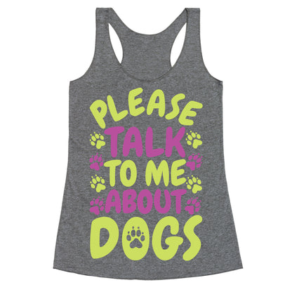 Please Talk To Me About Dogs Racerback Tank