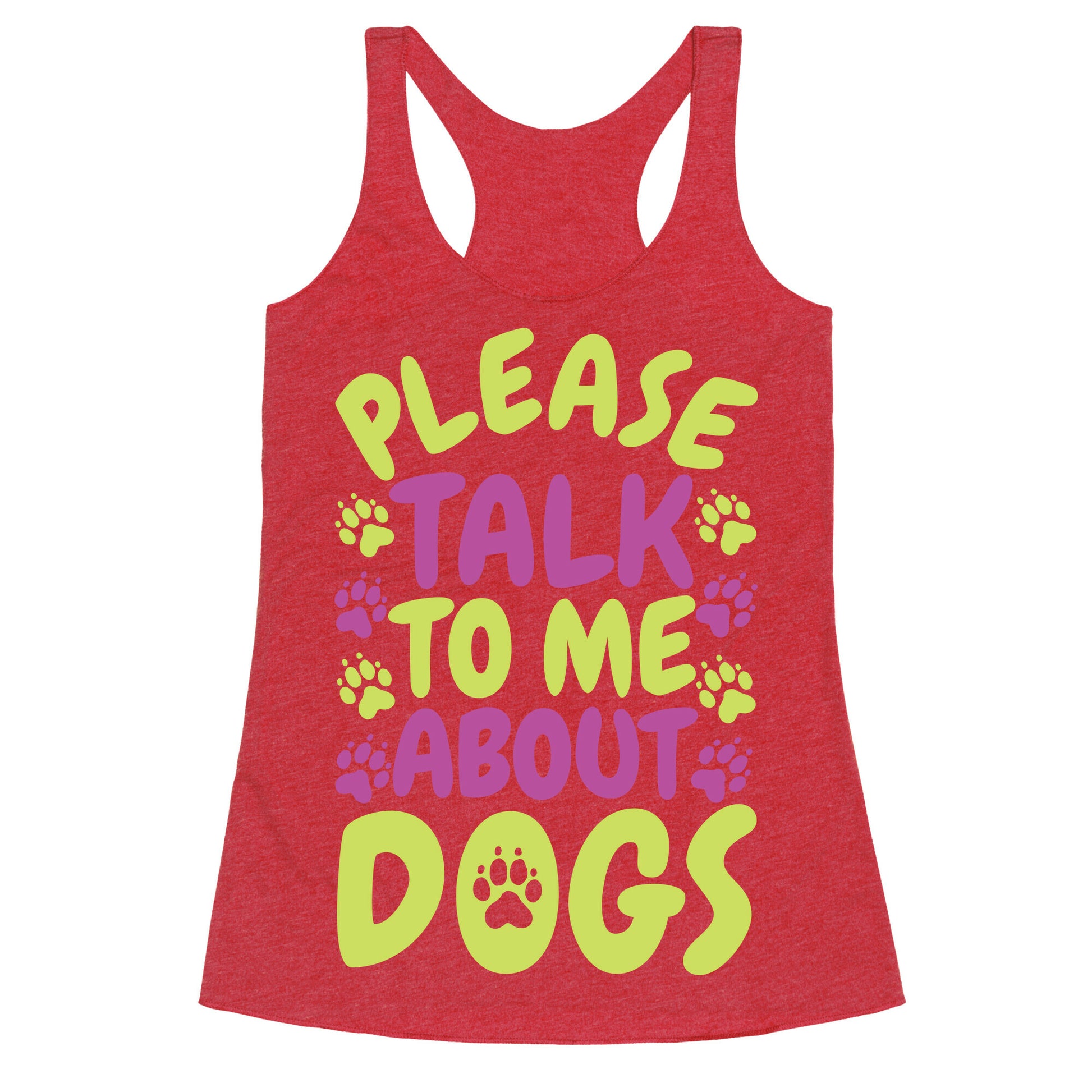 Please Talk To Me About Dogs Racerback Tank