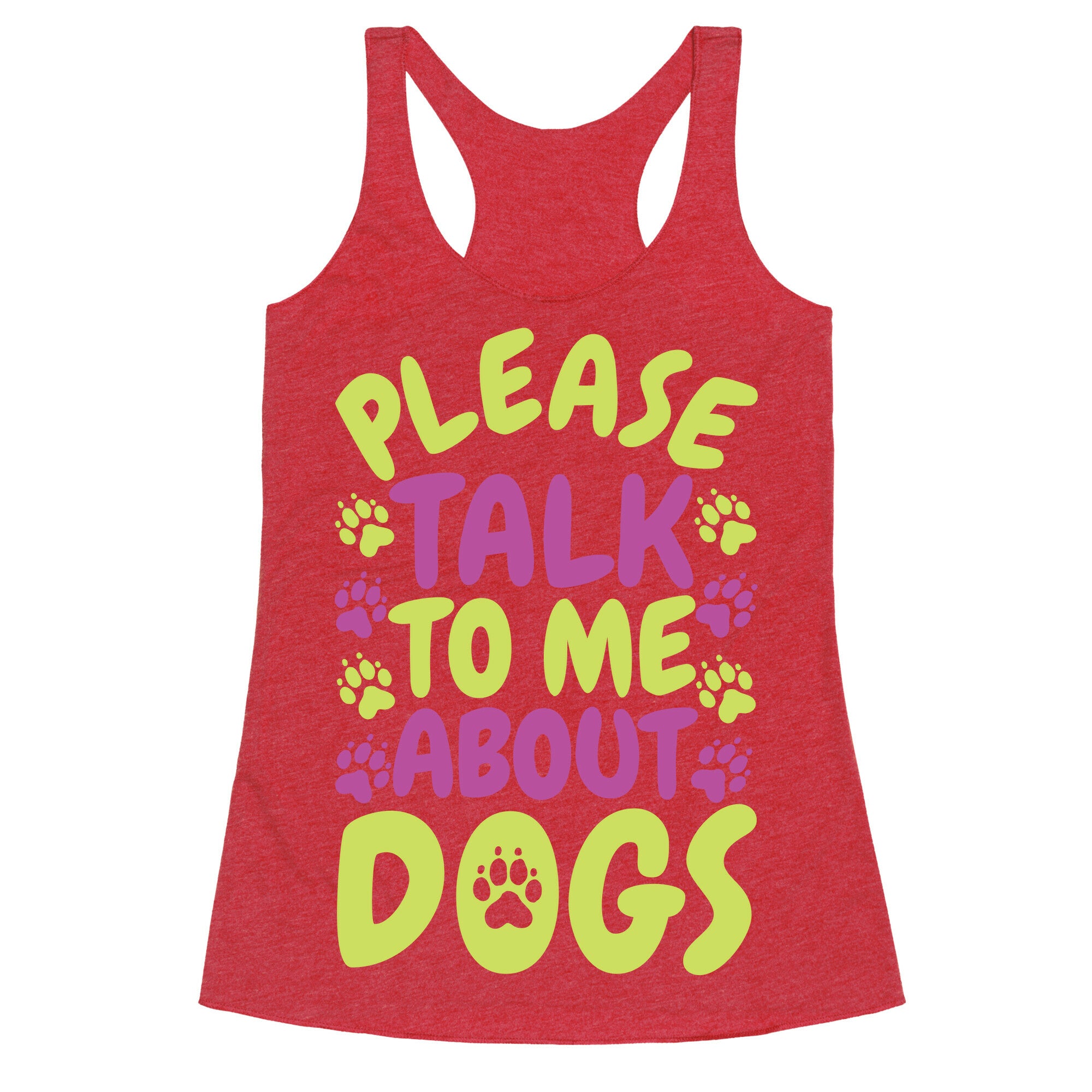 Please Talk To Me About Dogs Racerback Tank