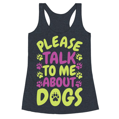 Please Talk To Me About Dogs Racerback Tank