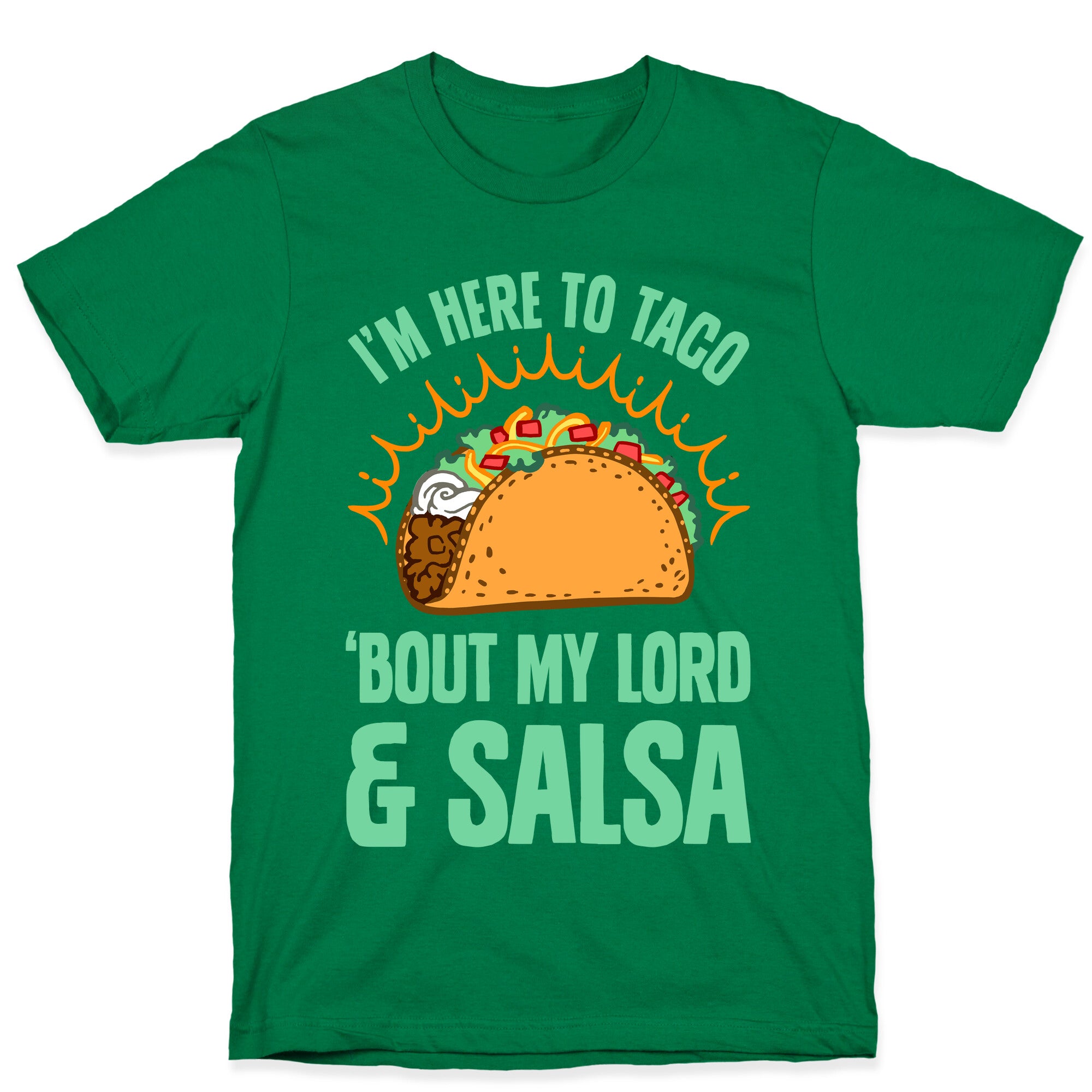 I'm Here To Taco 'Bout My Lord and Salsa T-Shirt