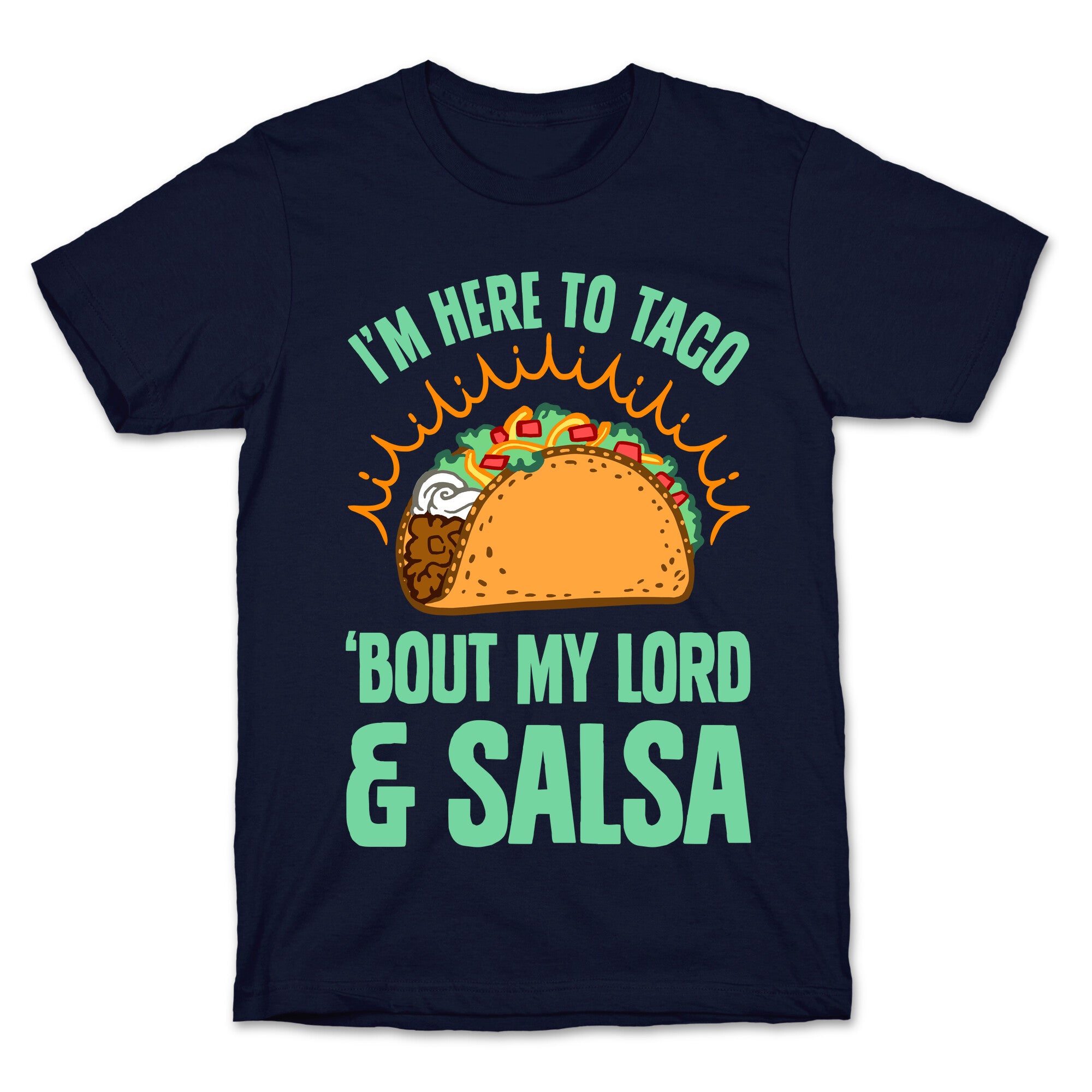 I'm Here To Taco 'Bout My Lord and Salsa T-Shirt