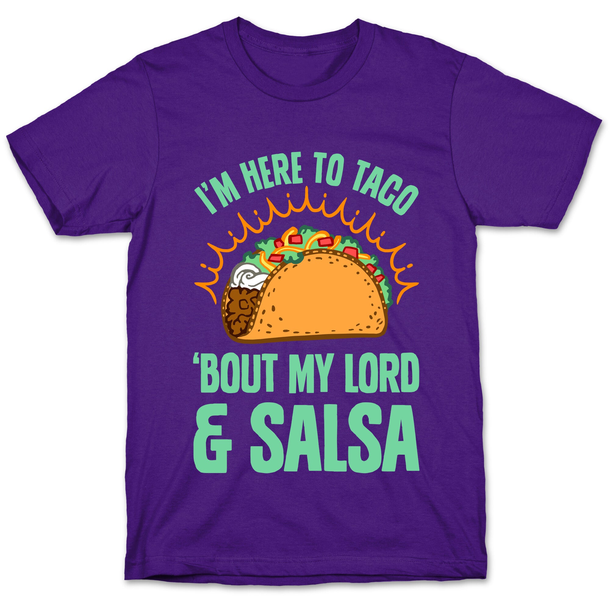 I'm Here To Taco 'Bout My Lord and Salsa T-Shirt