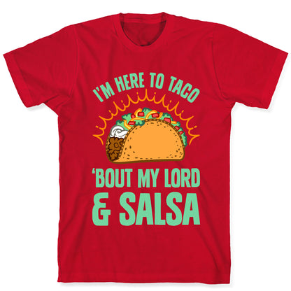 I'm Here To Taco 'Bout My Lord and Salsa T-Shirt