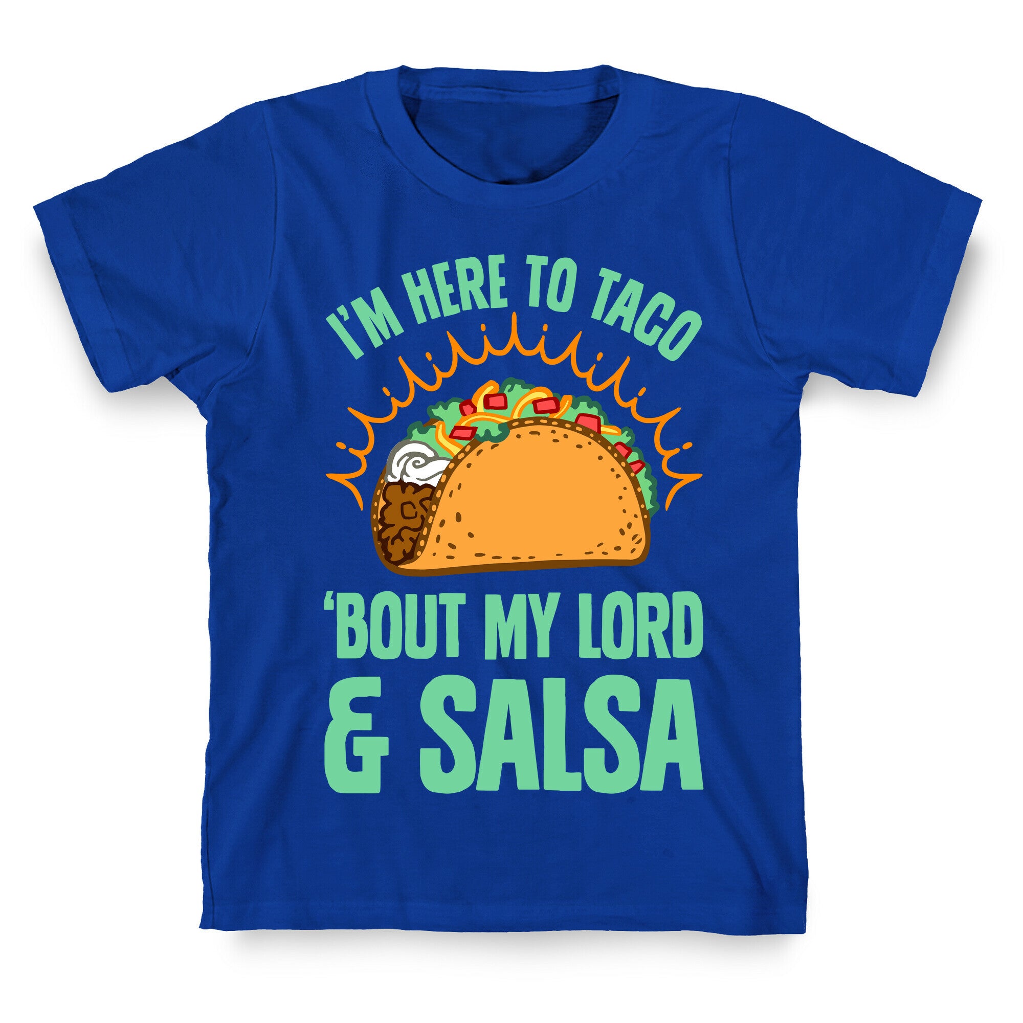 I'm Here To Taco 'Bout My Lord and Salsa T-Shirt