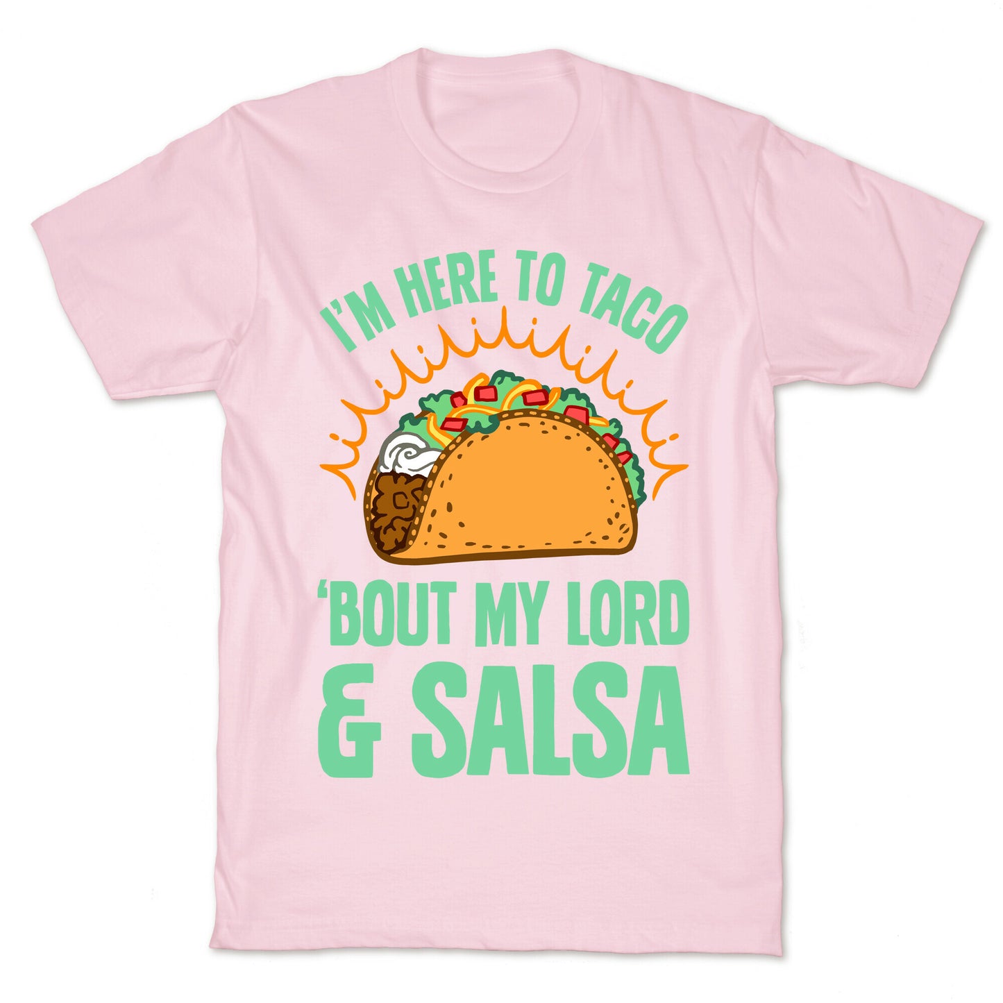 I'm Here To Taco 'Bout My Lord and Salsa T-Shirt