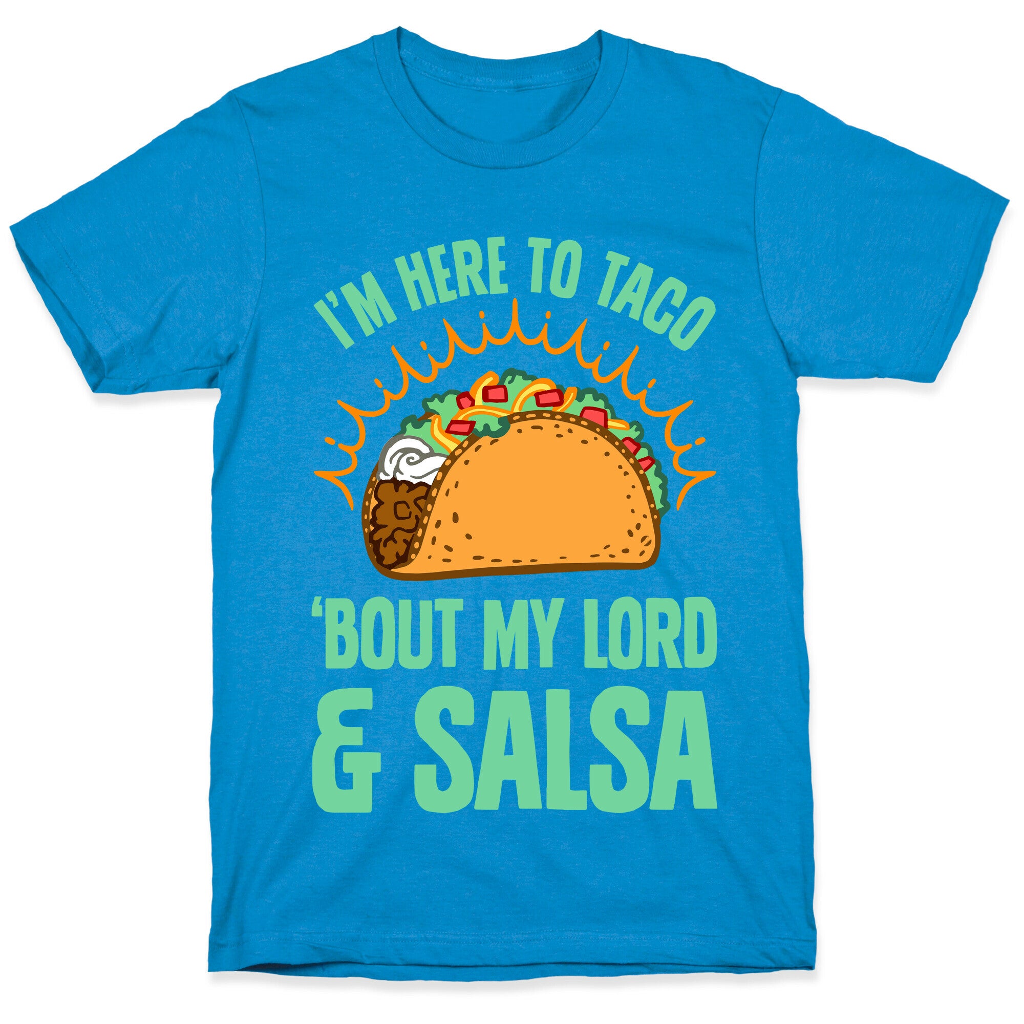 I'm Here To Taco 'Bout My Lord and Salsa T-Shirt