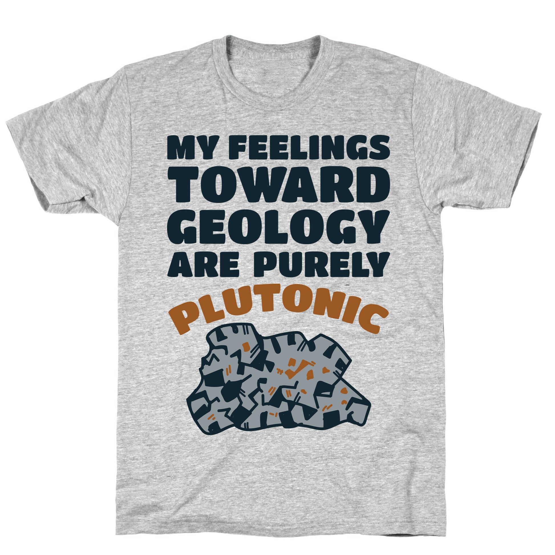 My Feelings Toward Geology are Purely Plutonic T-Shirt