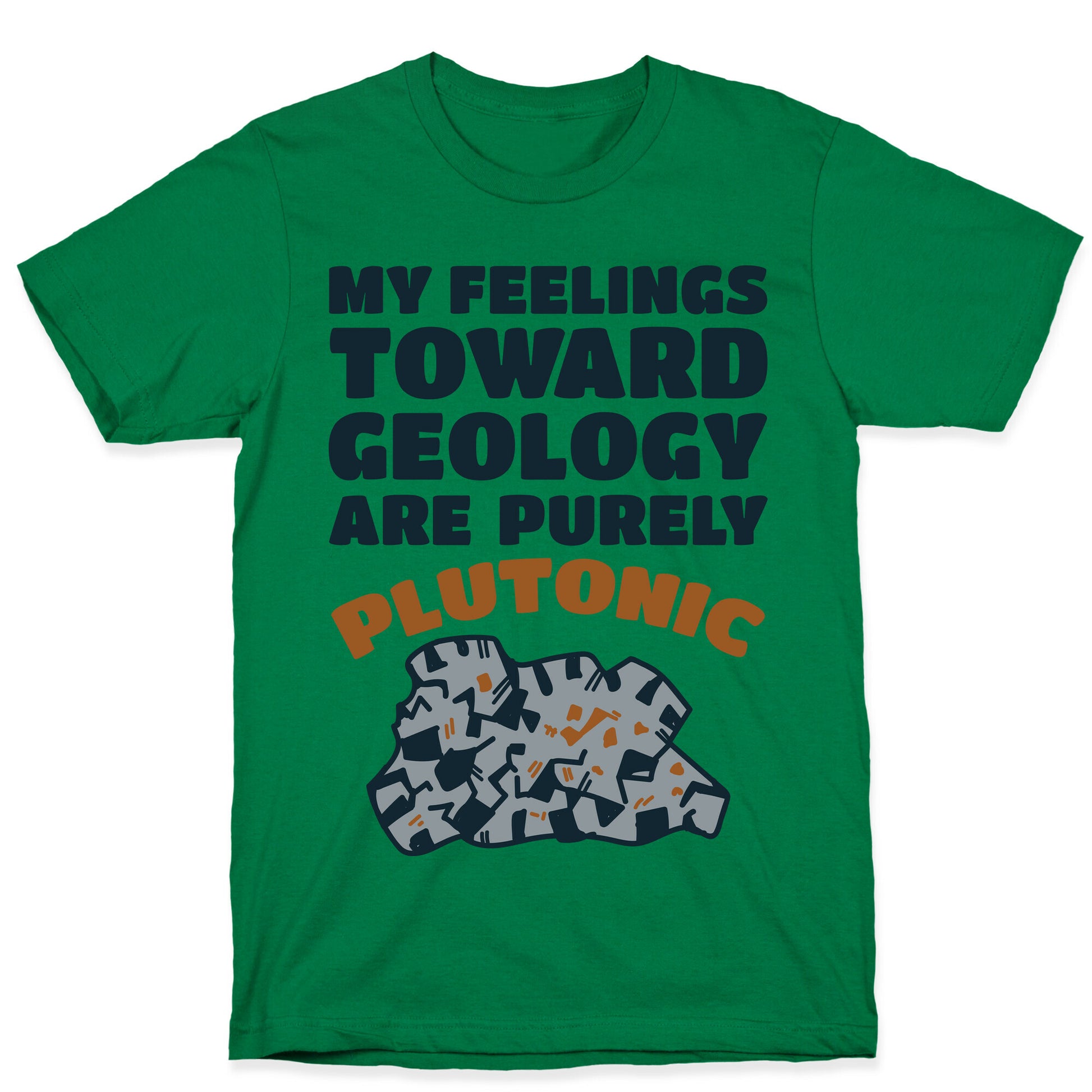 My Feelings Toward Geology are Purely Plutonic T-Shirt