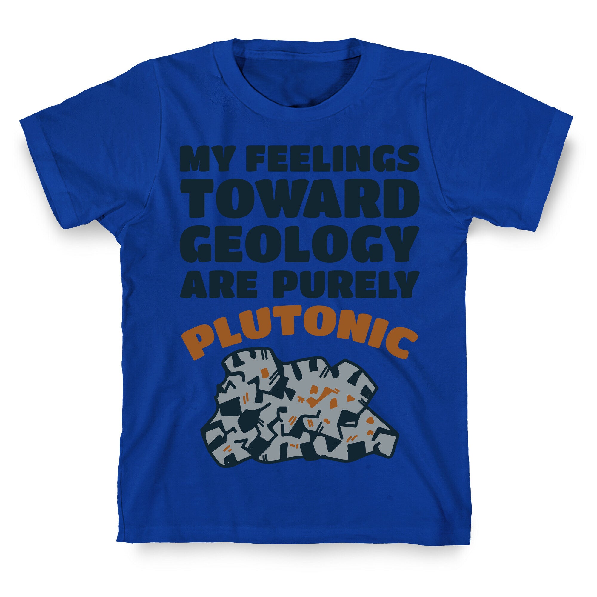 My Feelings Toward Geology are Purely Plutonic T-Shirt