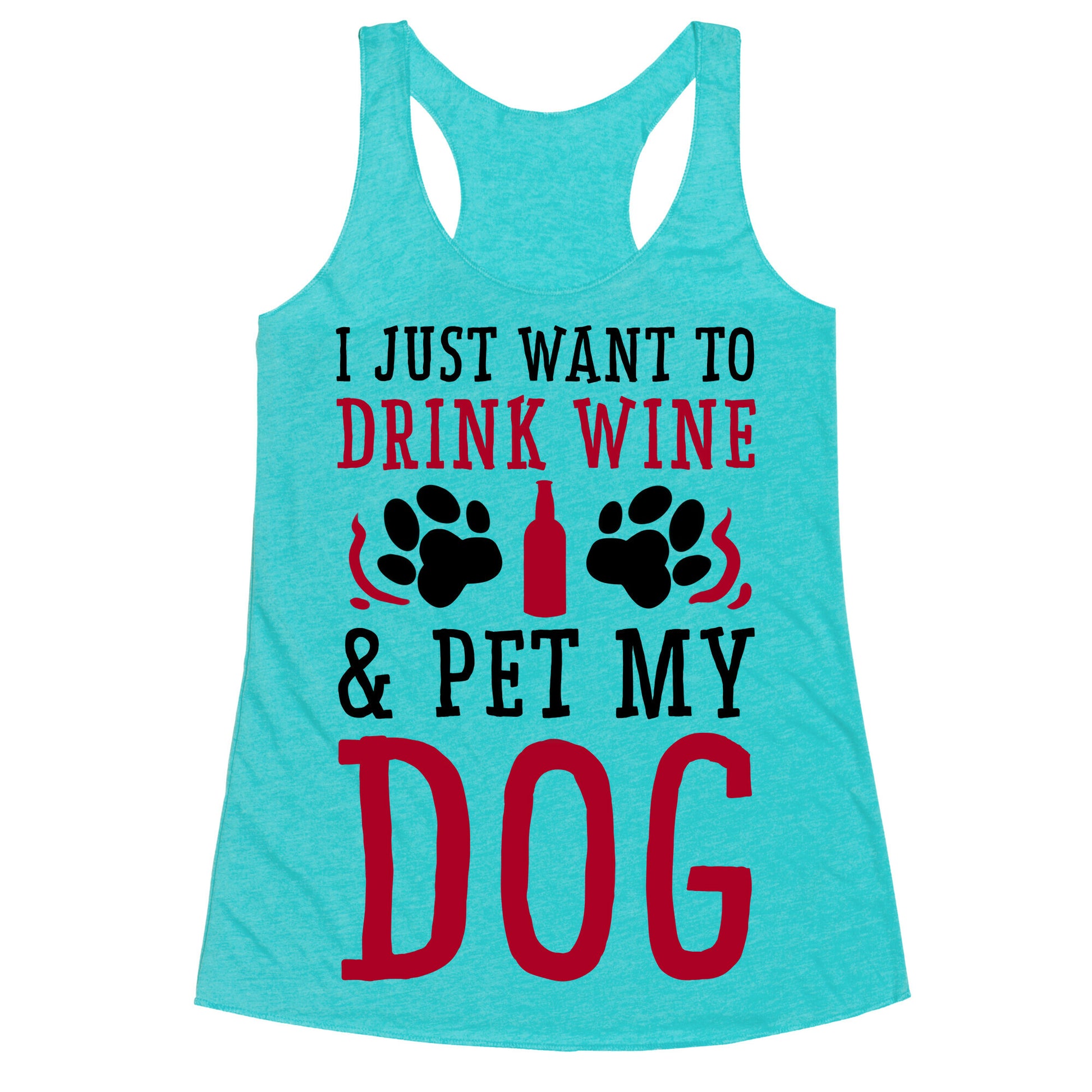I Just Want to Drink Wine and Pet My Dog Racerback Tank
