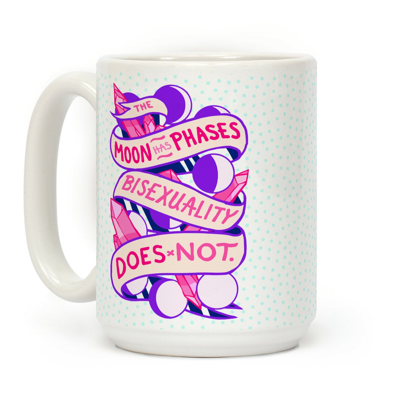 THE MOON HAS PHASES, BISEXUALITY DOES NOT Coffee Mug