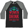 This Just In! Women Drink Good Beer Too! Baseball Tee
