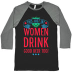 This Just In! Women Drink Good Beer Too! Baseball Tee