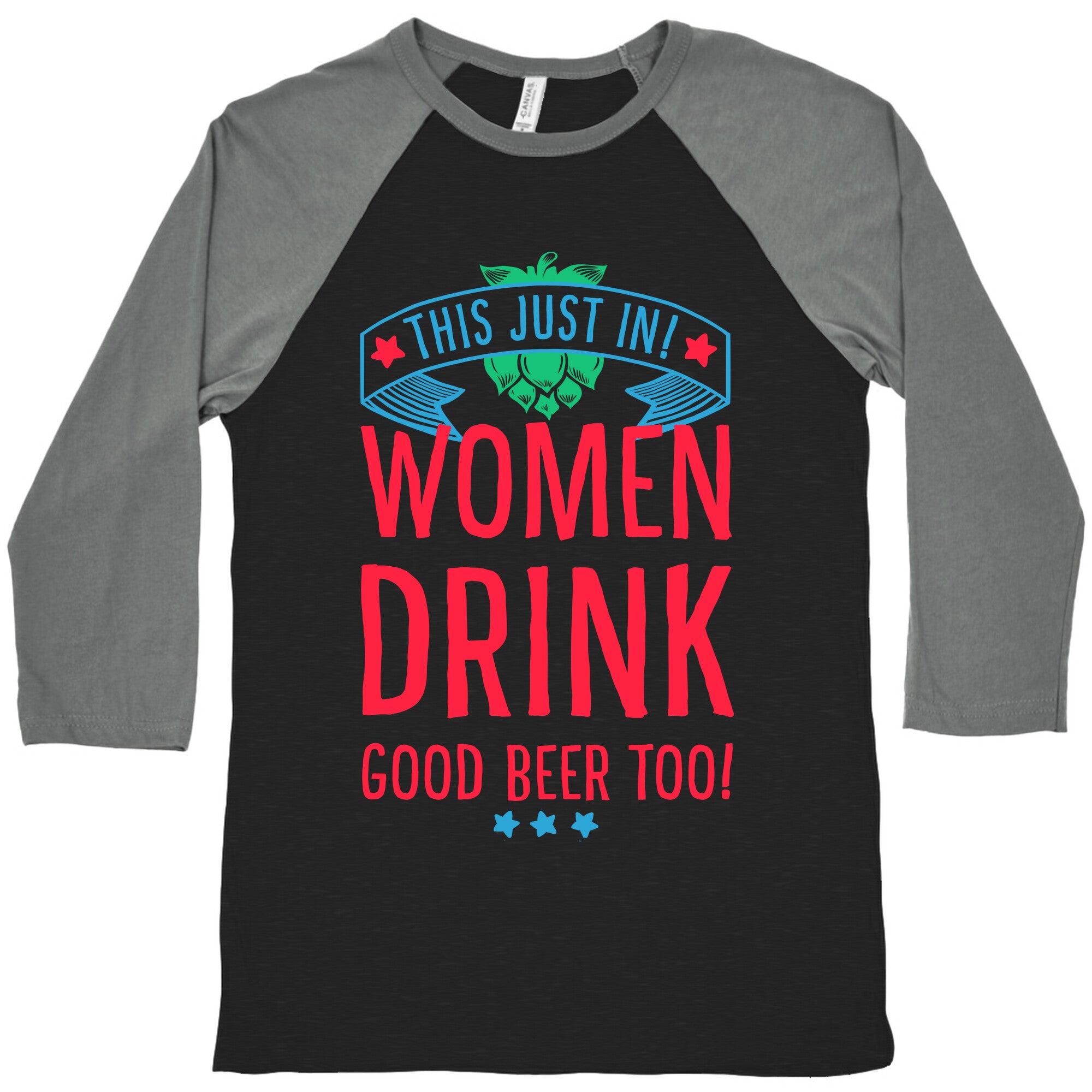 This Just In! Women Drink Good Beer Too! Baseball Tee